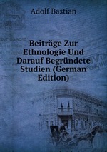 Beitrge Zur Ethnologie Und Darauf Begrndete Studien (German Edition)