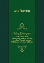 Religions-Philosophische Probleme Auf Dem Forschungsfelde Buddhistischer Psychologie Und Der Vergleichenden Mythologie (German Edition)