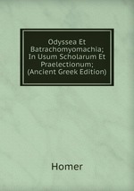 Odyssea Et Batrachomyomachia; In Usum Scholarum Et Praelectionum; (Ancient Greek Edition)