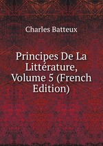 Principes De La Littrature, Volume 5 (French Edition)
