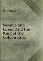 Sesame and Lilies: And the King of the Golden River