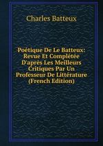 Potique De Le Batteux: Revue Et Complte D`aprs Les Meilleurs Critiques Par Un Professeur De Littrature (French Edition)