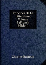 Principes De La Littrature, Volume 3 (French Edition)