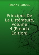 Principes De La Littrature, Volume 4 (French Edition)