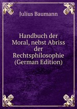 Handbuch der Moral, nebst Abriss der Rechtsphilosophie (German Edition)