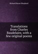 Translations from Charles Baudelaire, with a few original poems