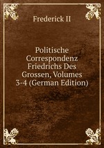 Politische Correspondenz Friedrichs Des Grossen, Volumes 3-4 (German Edition)