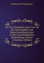 Die Christliche Lehre Von Der Dreieinigkeit Und Menschwerdung Gottes in Ihrer Geschichtlichen Entwicklung, Volume 3 (German Edition)