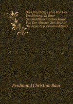 Die Christliche Lehre Von Der Vershnung: In Ihrer Geschichtlichen Entwicklung Von Der ltesten Zeit Bis Auf Die Neueste (German Edition)