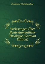 Vorlesungen ber Neutestamentliche Theologie (German Edition)