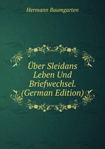 ber Sleidans Leben Und Briefwechsel. (German Edition)