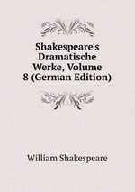 Shakespeare`s Dramatische Werke, Volume 8 (German Edition)