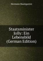 Staatsminister Jolly: Ein Lebensbild (German Edition)