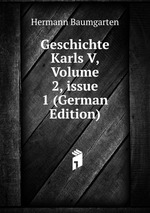 Geschichte Karls V, Volume 2, issue 1 (German Edition)