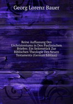Reine Auffassung Des Urchristentums in Den Paulinischen Briefen: Ein Seitenstck Zur Biblischen Theologie Des Neuen Testaments (German Edition)
