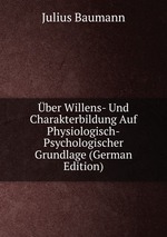 ber Willens- Und Charakterbildung Auf Physiologisch-Psychologischer Grundlage (German Edition)