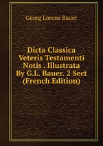 Dicta Classica Veteris Testamenti Notis . Illustrata By G.L. Bauer. 2 Sect (French Edition)