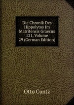 Die Chronik Des Hippolytos Im Matritensis Graecus 121, Volume 29 (German Edition)