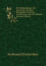Drei Abhandlungen Zur Geschichte Der Alten Philosophie Und Ihres Verhltnisses Zum Christentum (German Edition)