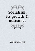 Socialism, its growth & outcome;