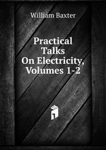Practical Talks On Electricity, Volumes 1-2