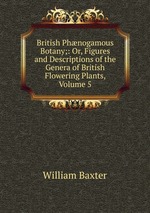 British Phnogamous Botany;: Or, Figures and Descriptions of the Genera of British Flowering Plants, Volume 5