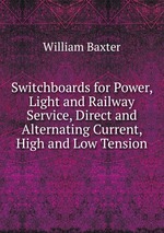 Switchboards for Power, Light and Railway Service, Direct and Alternating Current, High and Low Tension
