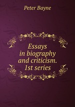 Essays in biography and criticism. 1st series