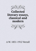Collected literary essays, classical and modern