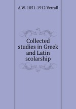 Collected studies in Greek and Latin scolarship