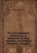 The Encyclopaedia Britannica: A Dictionary of Arts, Sciences, and General Literature, Volume 7