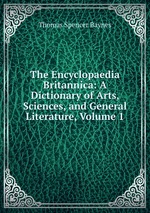 The Encyclopaedia Britannica: A Dictionary of Arts, Sciences, and General Literature, Volume 1