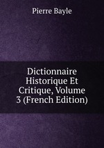 Dictionnaire Historique Et Critique, Volume 3 (French Edition)