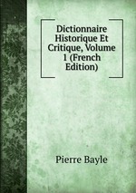 Dictionnaire Historique Et Critique, Volume 1 (French Edition)