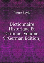 Dictionnaire Historique Et Critique, Volume 9 (German Edition)