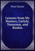 Lessons from My Masters, Carlyle, Tennyson, and Ruskin