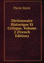 Dictionnaire Historique Et Critique, Volume 2 (French Edition)