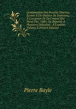Continuation Des Penses Diverses, crites  Un Docteur De Sorbonne,  L`occasion De La Comete Qui Parut Dec. 1680; Ou Rponse  Plusieurs Dificultez .  L`auteur, Volume 2 (French Edition)