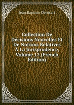 Collection De Dcisions Nouvelles Et De Notions Relatives  La Jurisprudence, Volume 12 (French Edition)
