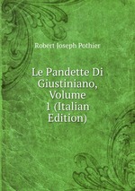 Le Pandette Di Giustiniano, Volume 1 (Italian Edition)