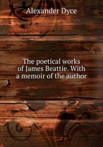 The poetical works of James Beattie. With a memoir of the author