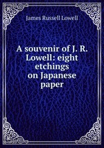 A souvenir of J. R. Lowell: eight etchings on Japanese paper
