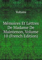 Mmoires Et Lettres De Madame De Maintenon, Volume 10 (French Edition)