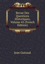 Revue Des Questions Historiques, Volume 45 (French Edition)