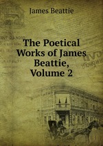 The Poetical Works of James Beattie, Volume 2