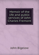 Memoir of the life and public services of John Charles Fremont