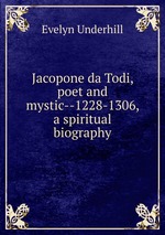 Jacopone da Todi, poet and mystic--1228-1306, a spiritual biography