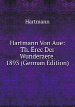 Hartmann Von Aue: Th. rec Der Wunderaere. 1893 (German Edition)