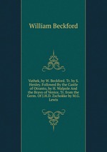 Vathek, by W. Beckford. Tr. by S. Henley. Followed By the Castle of Otranto, by H. Walpole And the Bravo of Venice, Tr. from the Germ. Of J.H.D. Zschokke by M.G. Lewis