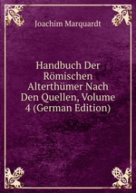 Handbuch Der Rmischen Alterthmer Nach Den Quellen, Volume 4 (German Edition)